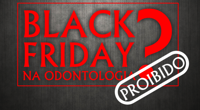 Conselhos Regionais fazem campanha contra mercantilização da Odontologia na Black Friday