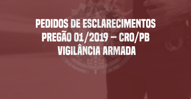 PEDIDOS DE ESCLARECIMENTOS - Pregão 01/2019 – CRO/PB - Vigilância Armada