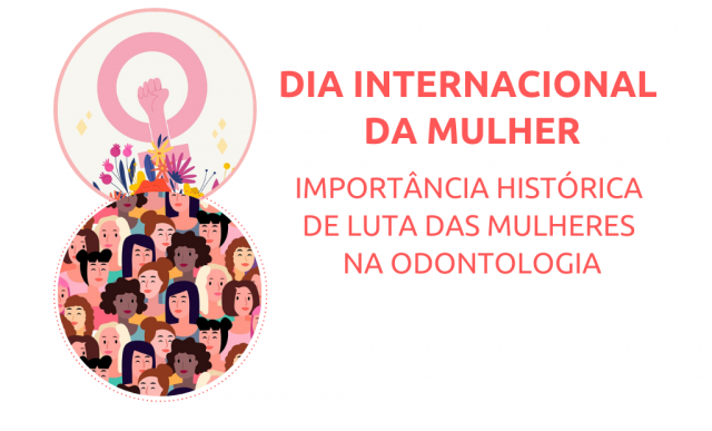 Dia Internacional da Mulher: Conselhos de Odontologia ressaltam importância histórica de luta das mulheres na odontologia