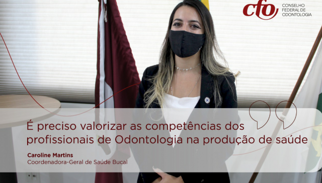 “É preciso valorizar as competências dos profissionais de Odontologia na produção de saúde”, afirma Coordenadora-Geral de Saúde Bucal