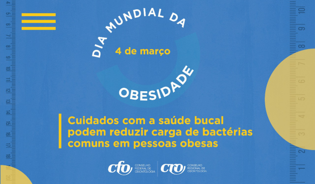 Dia Mundial da Obesidade: cuidados com a saúde bucal podem reduzir carga de bactérias comuns em pessoas obesas