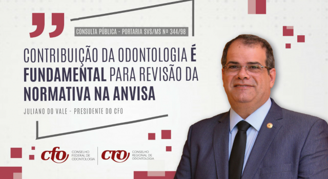 Portaria SVS/MS nº 344/98: “participação da Odontologia em Consulta Pública da Anvisa é fundamental para revisão da normativa”, afirma CFO