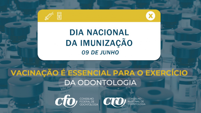 Dia Nacional da Imunização: “vacinação é essencial para o exercício da Odontologia”, alerta Sistema Conselhos