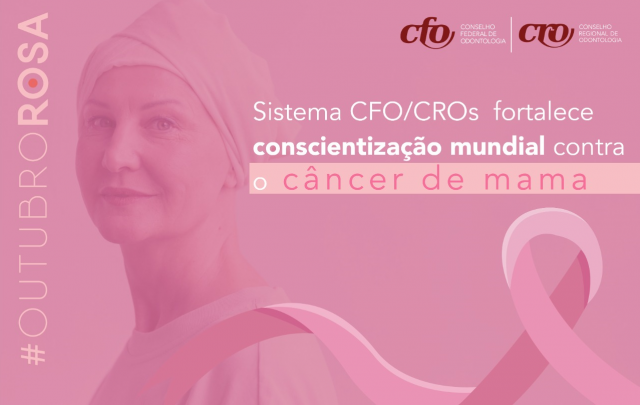 Outubro Rosa: “exames preventivos de câncer de mama sofrem redução de 42%”, alerta Sistema CFO/CROs