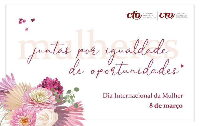 Dia Internacional da Mulher: juntas por igualdade de oportunidades na Odontologia