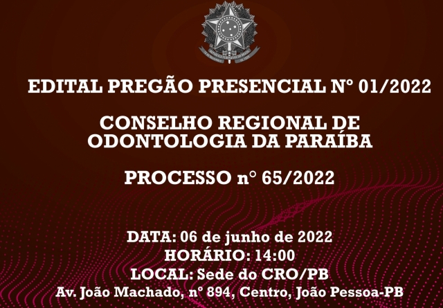 EDITAL PREGÃO PRESENCIAL Nº 01/2022 - CONSELHO REGIONAL DE ODONTOLOGIA DA PARAÍBA - PROCESSO n° 65/2022