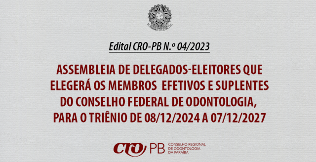 Assembleia de Delegados-eleitores que elegerá os membros  efetivos e suplentes do Conselho Federal de Odontologia,  para o triênio de 08/12/2024 a 07/12/2027