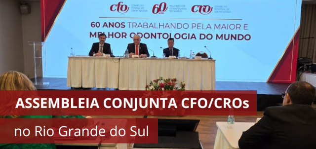 Assembleia Conjunta CFO/CROs realizada no Rio Grande do Sul