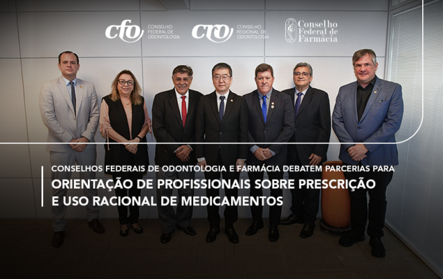 Conselhos Federais de Odontologia e Farmácia debatem parcerias para orientação de profissionais sobre prescrição e uso racional de medicamentos