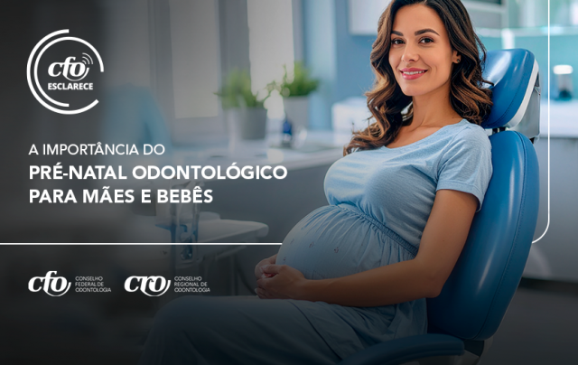 CFO Esclarece: a importância do pré-natal odontológico para mães e bebês