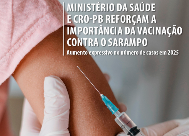Ministério da Saúde e CRO-PB reforçam a importância da vacinação contra o sarampo