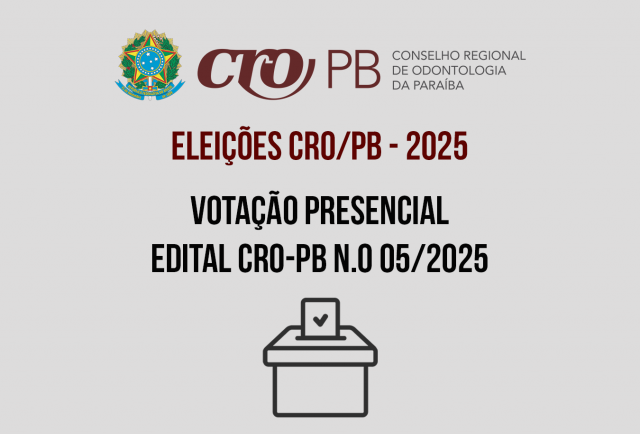 ELEIÇOES CRO-PB 2025 - VOTAÇÃO PRESENCIAL EDITAL CRO-PB N.o 05/2025